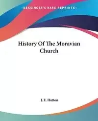 History Of The Moravian Church - Hutton J. E.