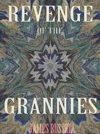 Revenge of the Grannies - A Comedy Screenplay - Russell James