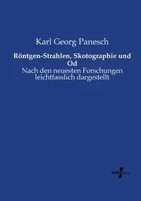 Röntgen-Strahlen, Skotographie und Od - Karl Panesch Georg