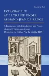 Everyday Life at La Trappe Under Armand-Jean de Rancé - Bell David N