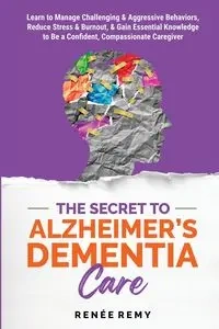 The Secret to Alzheimer's Dementia Care - Remy Renée