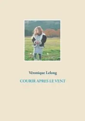 COURIR APRES LE VENT - Lelong Véronique