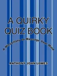 A Quirky Quiz Book - Anthony John Lowes