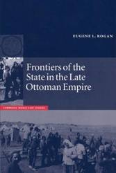 Frontiers of the State in the Late Ottoman Empire - Rogan Eugene L.