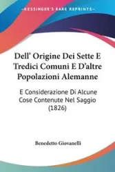 Dell' Origine Dei Sette E Tredici Comuni E D'altre Popolazioni Alemanne - Giovanelli Benedetto