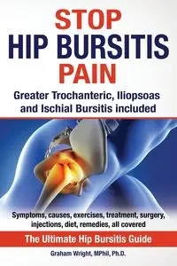 Stop Hip Bursitis Pain - Graham Wright MPhil Ph.D.