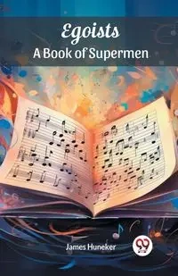 Egoists A Book of Supermen - James Huneker