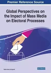 Global Perspectives on the Impact of Mass Media on Electoral Processes - Aririguzoh Stella Amara