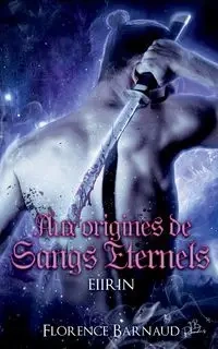 Aux Origines de Sangs Éternels - Eiirin - Florence Barnaud