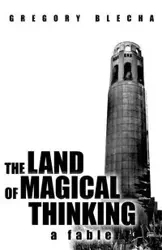 The Land of Magical Thinking - Gregory Blecha