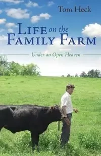 Life on the Family Farm - Tom Heck