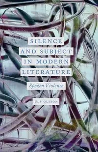 Silence and Subject in Modern Literature - Olsson U.