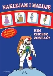 Naklejam i maluję - Kim chcesz zostać? SIEDMIORÓG - praca zbiorowa