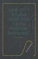 Simplicity Sewing Book for Young Fashion Designers - Anon