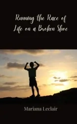 Running the Race of Life on a Broken Shoe - Mariana Leclair
