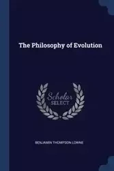 The Philosophy of Evolution - Benjamin Lowne Thompson