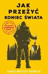 Jak przeżyć koniec świata. Plan na niepewne czasy - James Wesley Rawles