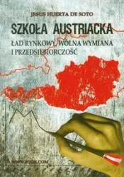 Szkoła Austriacka. Ład rynkowy, wolna wymiana... - Jesus De Soto Huerta