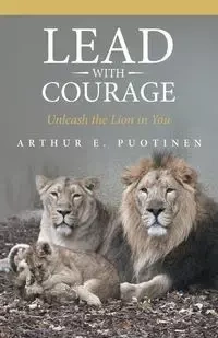 Lead With Courage - Arthur Puotinen