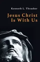Jesus Christ Is With Us - Kenneth L. Thrasher