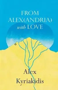 FROM ALEX(ANDRIA) with LOVE - Alex Kyriakidis