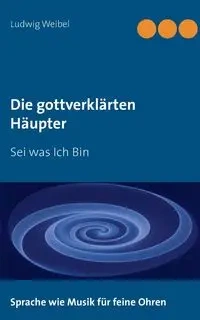 Die gottverklärten Häupter - Weibel Ludwig