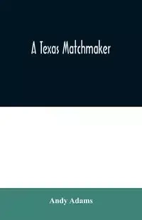 A Texas Matchmaker - Andy Adams