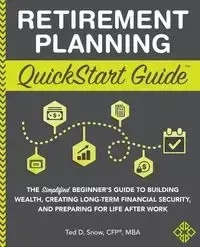 Retirement Planning QuickStart Guide - Ted Snow CFP® MBA