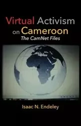 Virtual Activism on Cameroon. The CamNet Files - Isaac N. Endeley