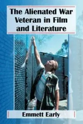 The Alienated War Veteran in Film and Literature - Emmett Early