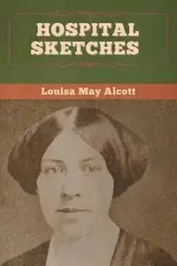 Hospital Sketches - Louisa May Alcott