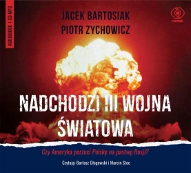 Nadchodzi III wojna światowa. Audiobook - Jacek Bartosiak, Piotr Zychowicz, Bartosz Głogows
