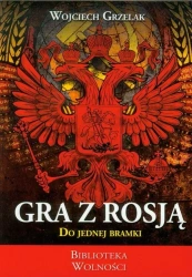 Gra z Rosją do jednej bramki - Wojciech Grzelak