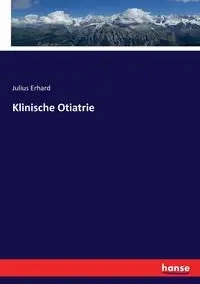 Klinische Otiatrie - Julius Erhard