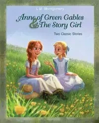 Anne of Green Gables and The Story Girl - Montgomery L. M.
