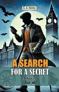 A Search For A Secret A Novel Vol. III - Henty G. A.