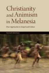 Christianity and Animism in Melanesia - Kenneth Nehrbass