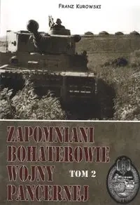 Zapomniani bohaterowie wojny pancernej Tom 2 - KUROWSKI FRANZ