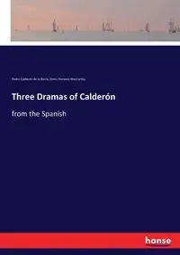 Three Dramas of Calderón - Pedro Calderón de la Barca