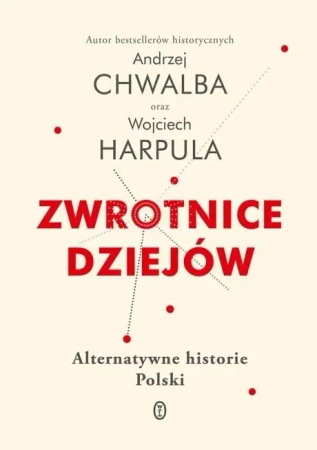 Zwrotnice dziejów - Andrzej Chwalba, Wojciech Harpula