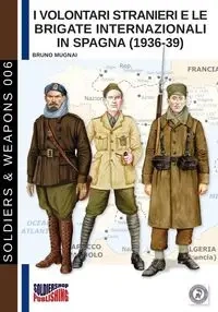 I Volontari Stranieri e le Brigate Internazionali in Spagna (1936-39) - Bruno Mugnai