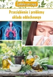 Ziołolecznictwo. Przeziębienie i problemy układu.. - Marta Kępa