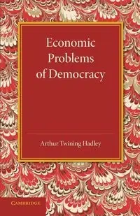 Economic Problems of Democracy - Arthur Hadley Twining