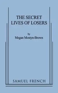 The Secret Lives of Losers - Megan Mostyn-Brown