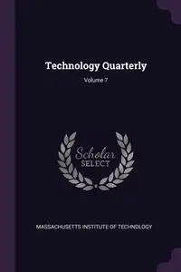 Technology Quarterly; Volume 7 - Massachusetts Institute Of Technology