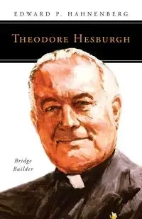 Theodore Hesburgh, CSC - Edward Hahnenberg P