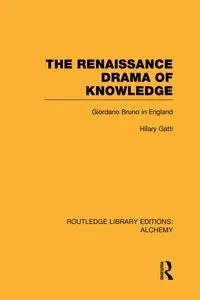 The Renaissance Drama of Knowledge - Hilary Gatti