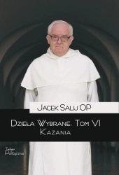 Dzieła wybrane T.6 Kazania - Jacek Salij OP