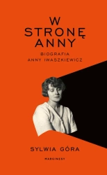 W stronę Anny. Biografia Anny Iwaszkiewicz - Sylwia Góra
