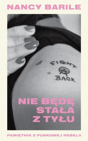 Nie będę stała z tyłu Pamiętnik z punkowej rebelii - Nancy Barile